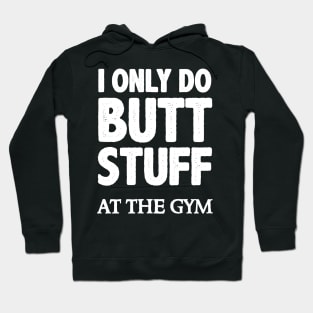 Butt Stuff I Only Do At the Gym - Squats Funny Workout Hoodie